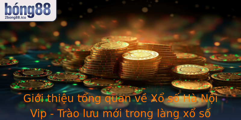 Gioi Thieu Tong Quan Ve Strongxo So Ha Noi Vipstrong Trao Luu Moi Trong Lang Xo So Viet Nam