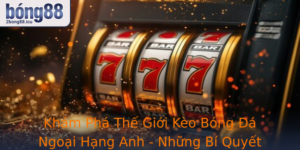 Kham Pha The Gioi Keo Bong A Ngoai Hang Anh Nhung Bi Quyet Chinh Phuc At Cuoc Chinh Xac Tren 2Bong88