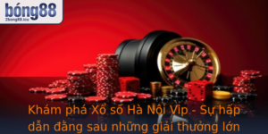 Kham Pha Xo So Ha Noi Vip Su Hap Dan Ang Sau Nhung Giai Thuong Lon Cung 2Bong88