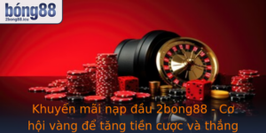Khuyen Mai Nap Au 2Bong88 Co Hoi Vang E Tang Tien Cuoc Va Thang Lon Hon