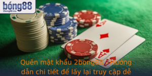 Quen Mat Khau 2Bong88 Huong Dan Chi Tiet E Lay Lai Truy Cap De Dang Va An Toan